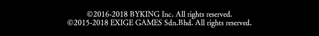 &copy;2016-2018 BYKING Inc. All rights reserved. &copy;2015-2018 EXIGE GAMES Sdn.Bhd. All rights reserved.